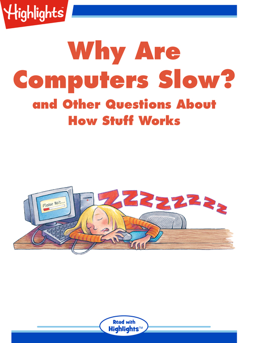 Title details for Why Are Computers Slow? and Other Questions About How Stuff Works by Highlights for Children - Available